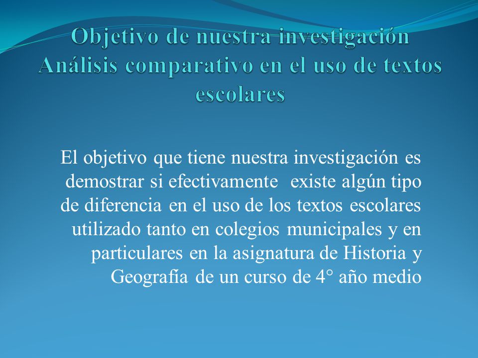 Objetivo de nuestra investigación Análisis comparativo en el uso de textos escolares