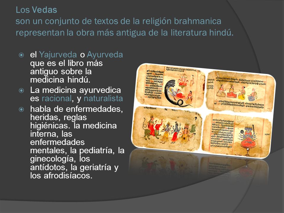 Los Vedas son un conjunto de textos de la religión brahmanica representan la obra más antigua de la literatura hindú.