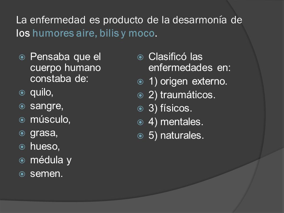 La enfermedad es producto de la desarmonía de los humores aire, bilis y moco.