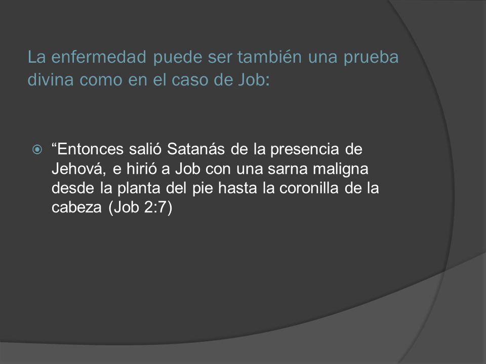 La enfermedad puede ser también una prueba divina como en el caso de Job: