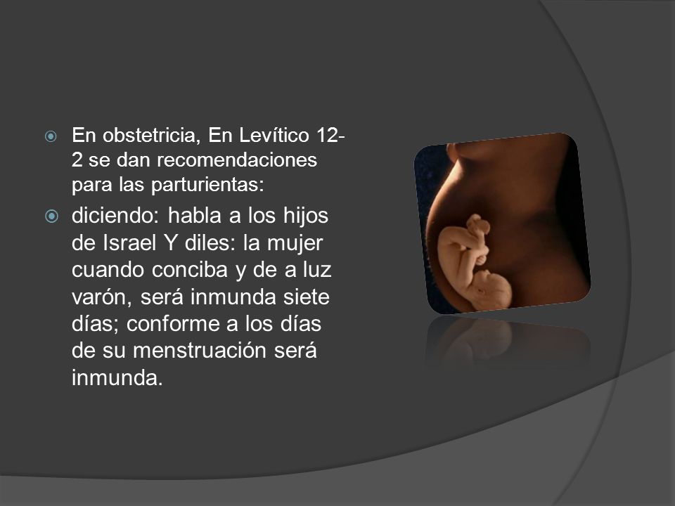 En obstetricia, En Levítico 12-2 se dan recomendaciones para las parturientas: