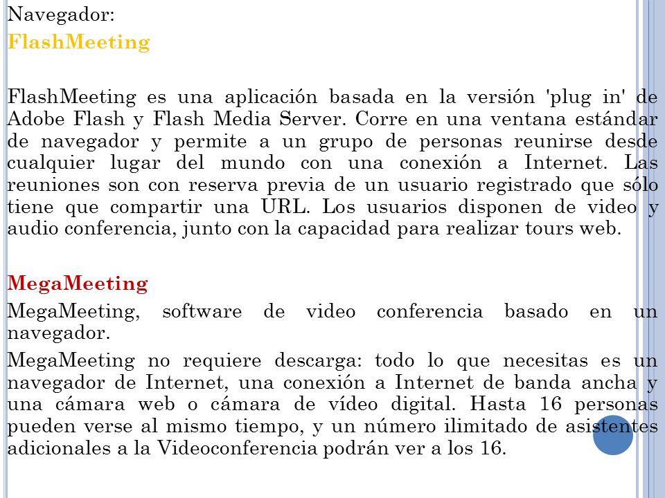 Navegador: FlashMeeting FlashMeeting es una aplicación basada en la versión plug in de Adobe Flash y Flash Media Server.