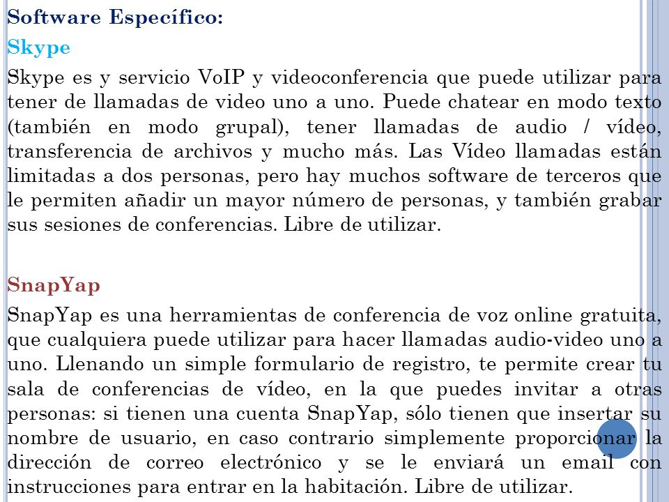Software Específico: Skype Skype es y servicio VoIP y videoconferencia que puede utilizar para tener de llamadas de video uno a uno.