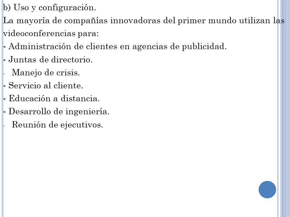 b) Uso y configuración. La mayoría de compañías innovadoras del primer mundo utilizan las. videoconferencias para:
