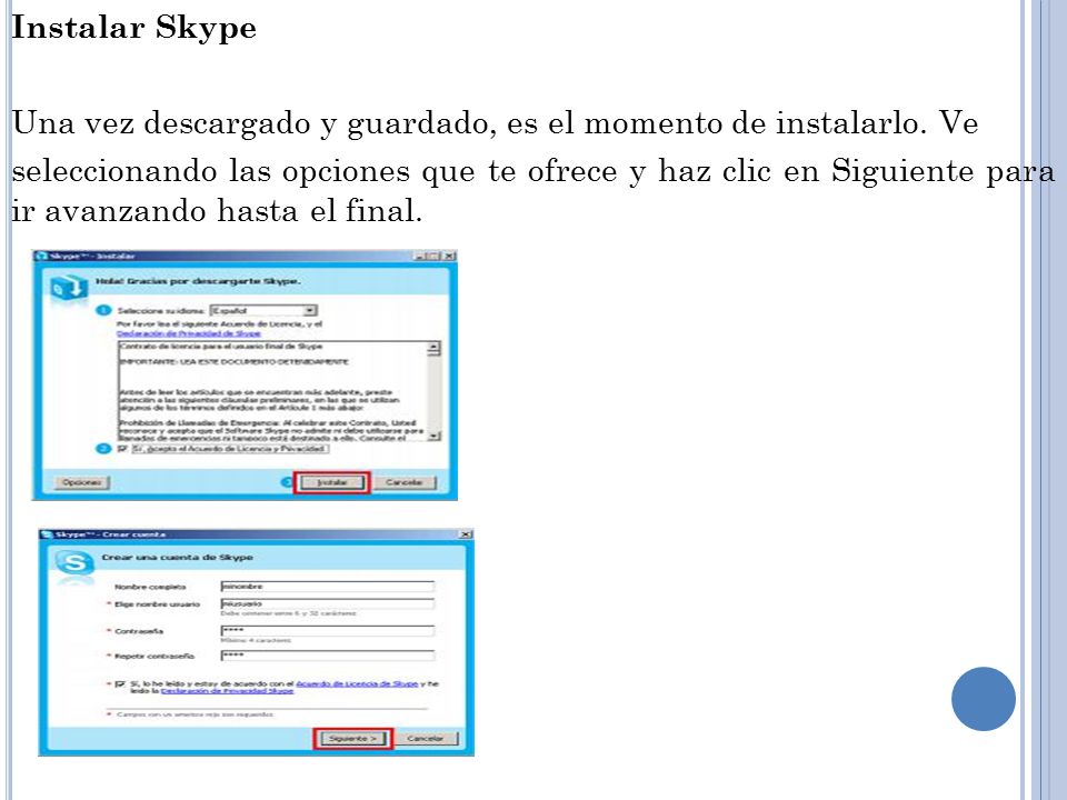 Instalar Skype Una vez descargado y guardado, es el momento de instalarlo.