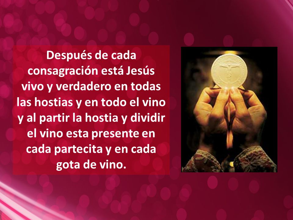 Después de cada consagración está Jesús vivo y verdadero en todas las hostias y en todo el vino y al partir la hostia y dividir el vino esta presente en cada partecita y en cada gota de vino.