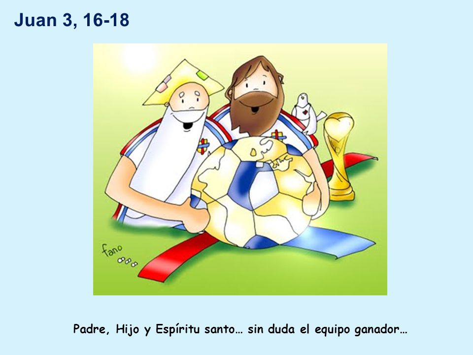 Padre, Hijo y Espíritu santo… sin duda el equipo ganador…