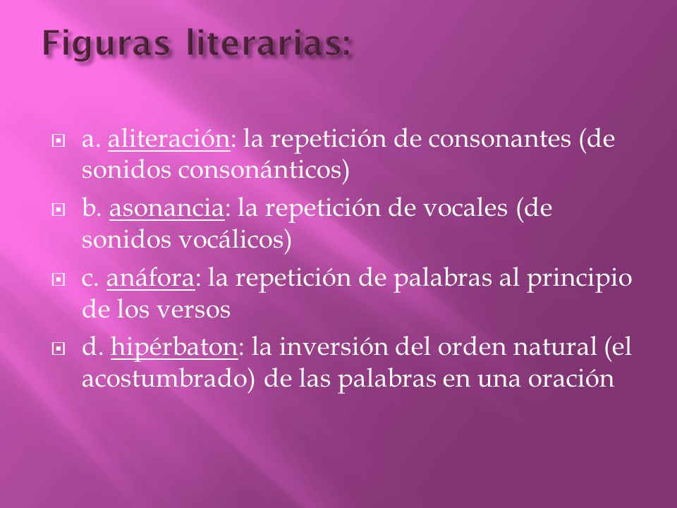 Figuras literarias: a. aliteración: la repetición de consonantes (de sonidos consonánticos)