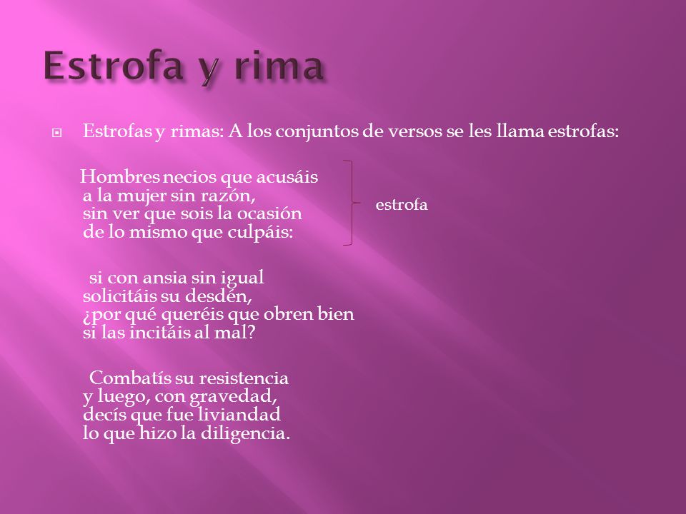 Estrofa y rima Estrofas y rimas: A los conjuntos de versos se les llama estrofas: