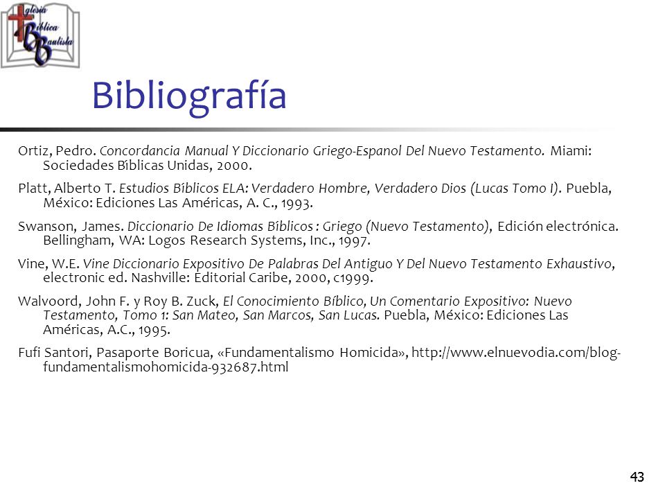 Bibliografía Ortiz, Pedro. Concordancia Manual Y Diccionario Griego-Espanol Del Nuevo Testamento. Miami: Sociedades Bı́blicas Unidas,