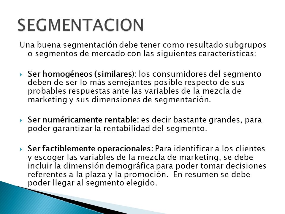 SEGMENTACION Una buena segmentación debe tener como resultado subgrupos o segmentos de mercado con las siguientes características: