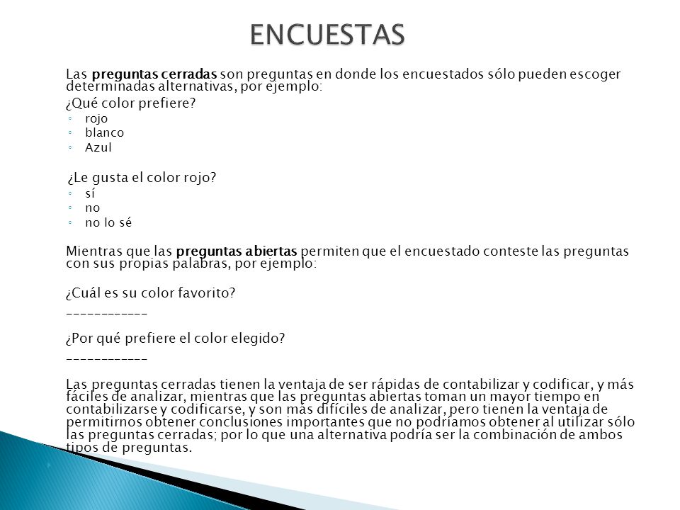 ENCUESTAS Las preguntas cerradas son preguntas en donde los encuestados sólo pueden escoger determinadas alternativas, por ejemplo: