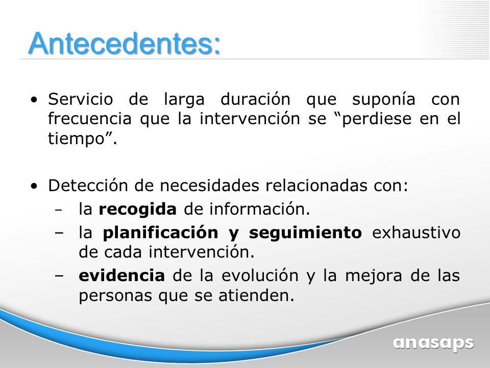 Antecedentes: Servicio de larga duración que suponía con frecuencia que la intervención se perdiese en el tiempo .