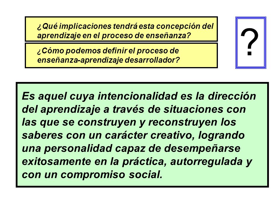 ¿Qué implicaciones tendrá esta concepción del aprendizaje en el proceso de enseñanza