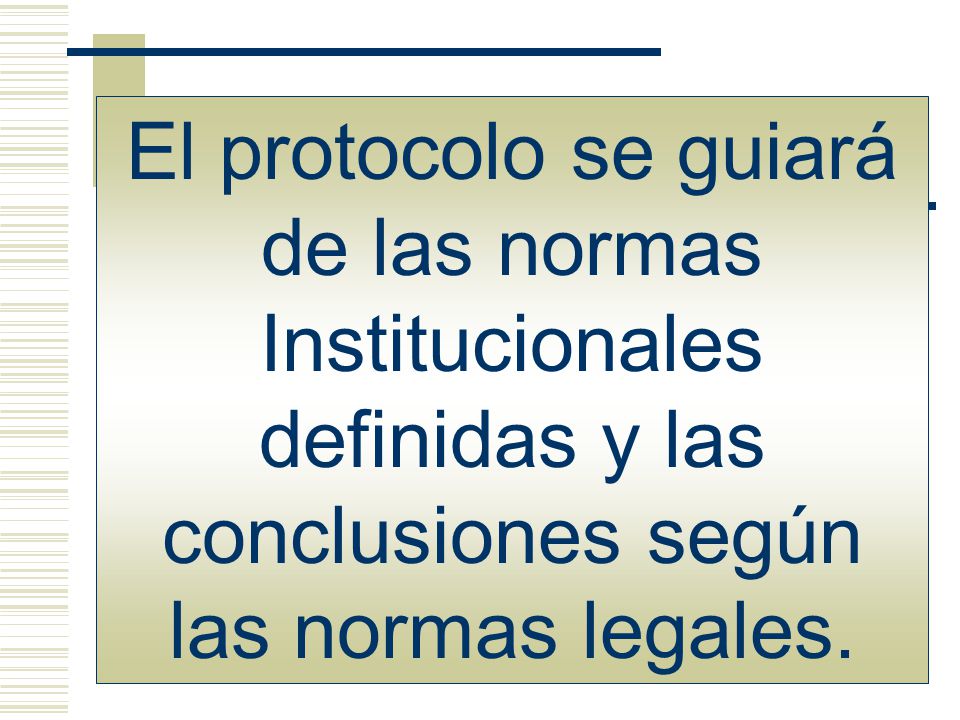 El protocolo se guiará de las normas Institucionales definidas y las conclusiones según las normas legales.
