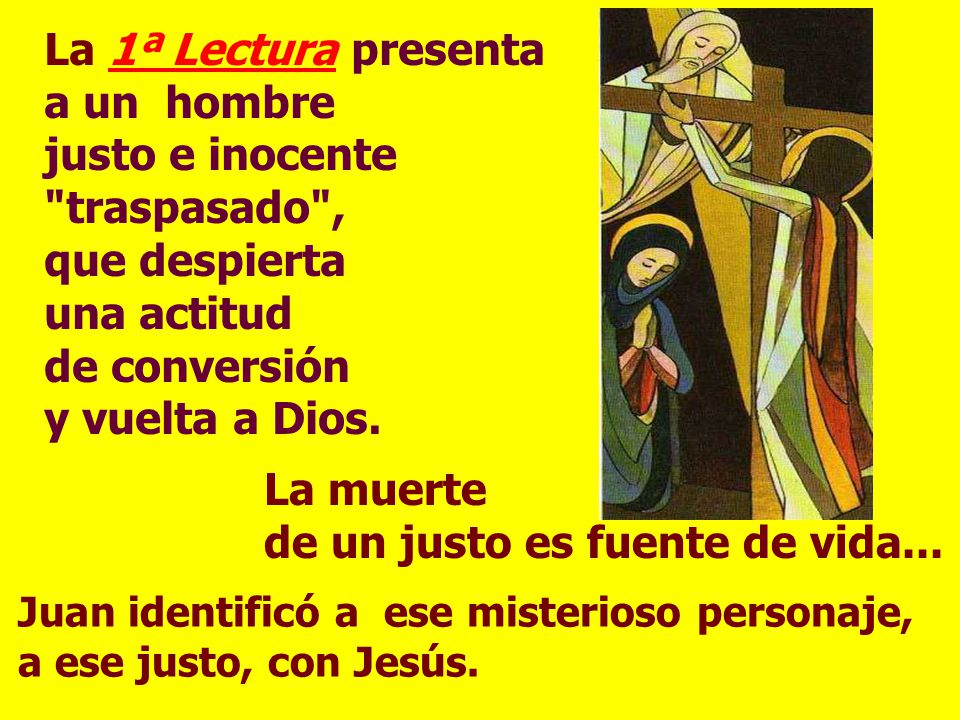 La 1ª Lectura presenta a un hombre justo e inocente traspasado ,