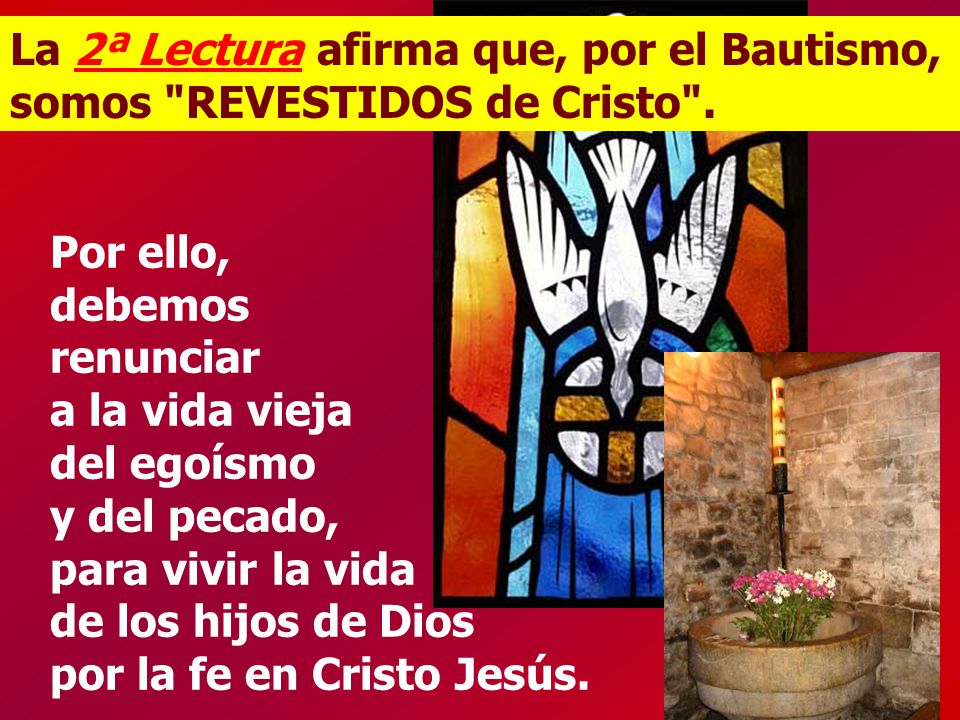 La 2ª Lectura afirma que, por el Bautismo, somos REVESTIDOS de Cristo .