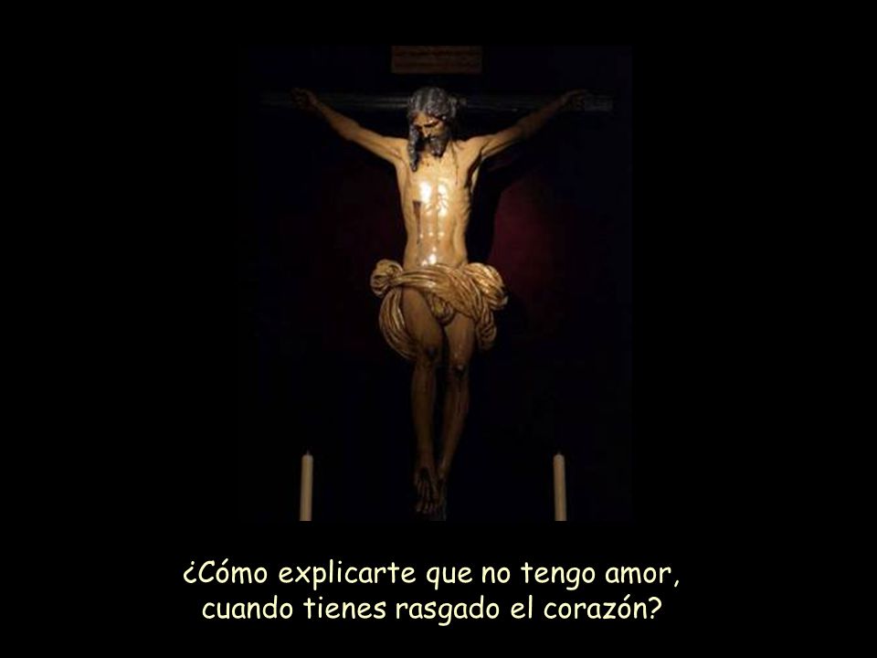 ¿Cómo explicarte que no tengo amor, cuando tienes rasgado el corazón