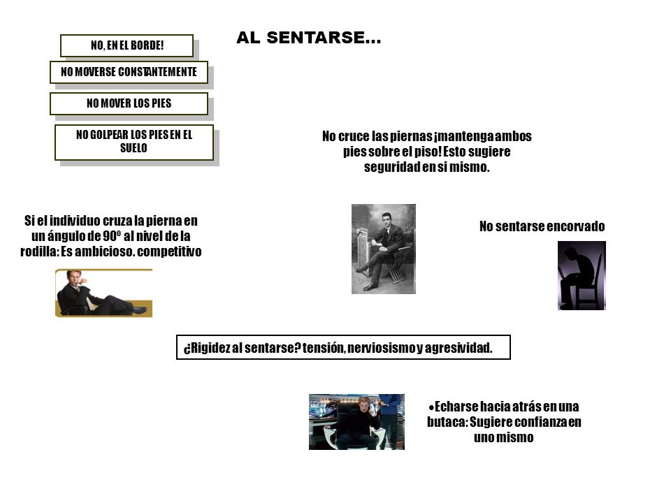 AL SENTARSE… NO, EN EL BORDE! NO MOVERSE CONSTANTEMENTE. NO MOVER LOS PIES. NO GOLPEAR LOS PIES EN EL SUELO.