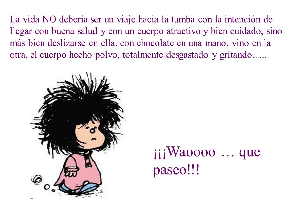 La vida NO debería ser un viaje hacia la tumba con la intención de