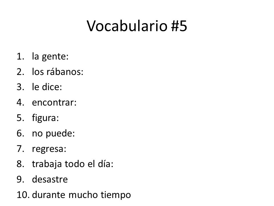Vocabulario #5 la gente: los rábanos: le dice: encontrar: figura: