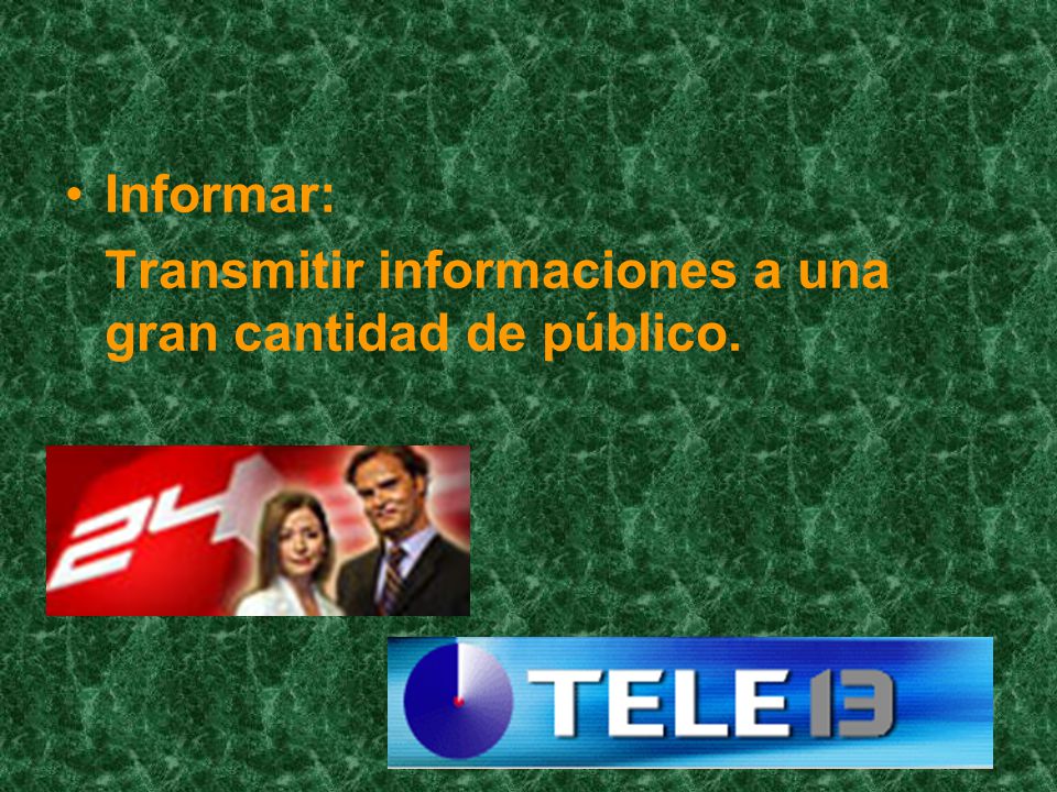 Informar: Transmitir informaciones a una gran cantidad de público.