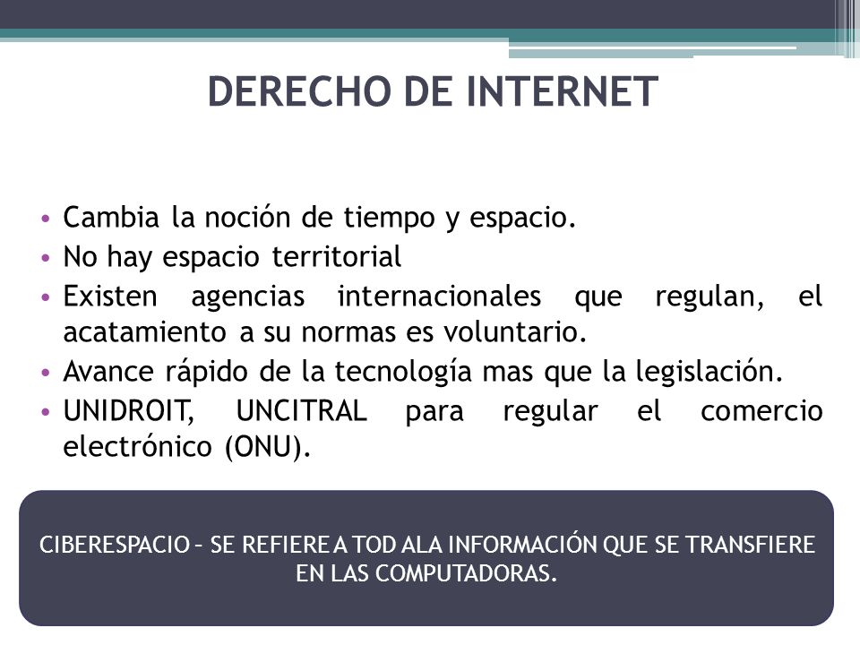 DERECHO DE INTERNET Cambia la noción de tiempo y espacio.