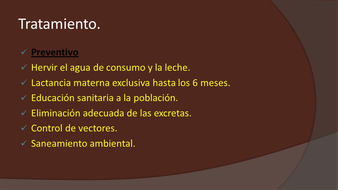 Tratamiento. Preventivo Hervir el agua de consumo y la leche.