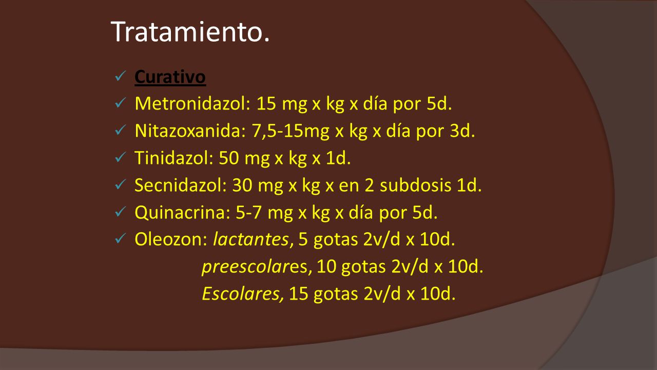 Tratamiento. Curativo Metronidazol: 15 mg x kg x día por 5d.