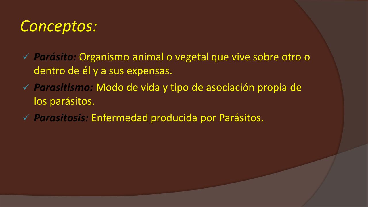 Conceptos: Parásito: Organismo animal o vegetal que vive sobre otro o dentro de él y a sus expensas.