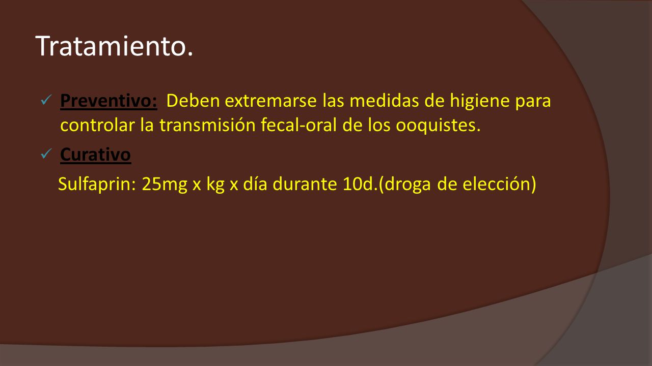 Tratamiento. Preventivo: Deben extremarse las medidas de higiene para controlar la transmisión fecal-oral de los ooquistes.