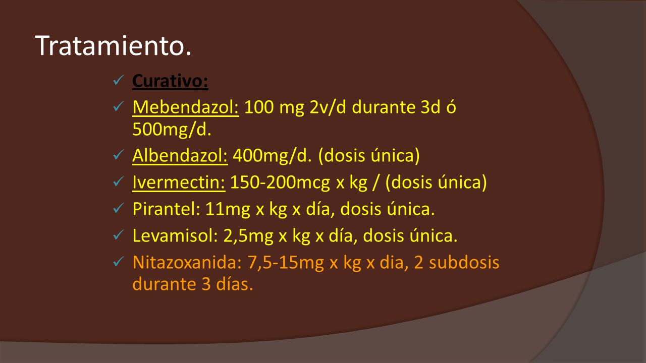 Tratamiento. Curativo: Mebendazol: 100 mg 2v/d durante 3d ó 500mg/d.