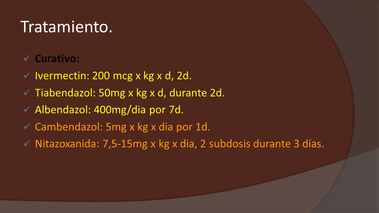 Tratamiento. Curativo: Ivermectin: 200 mcg x kg x d, 2d.