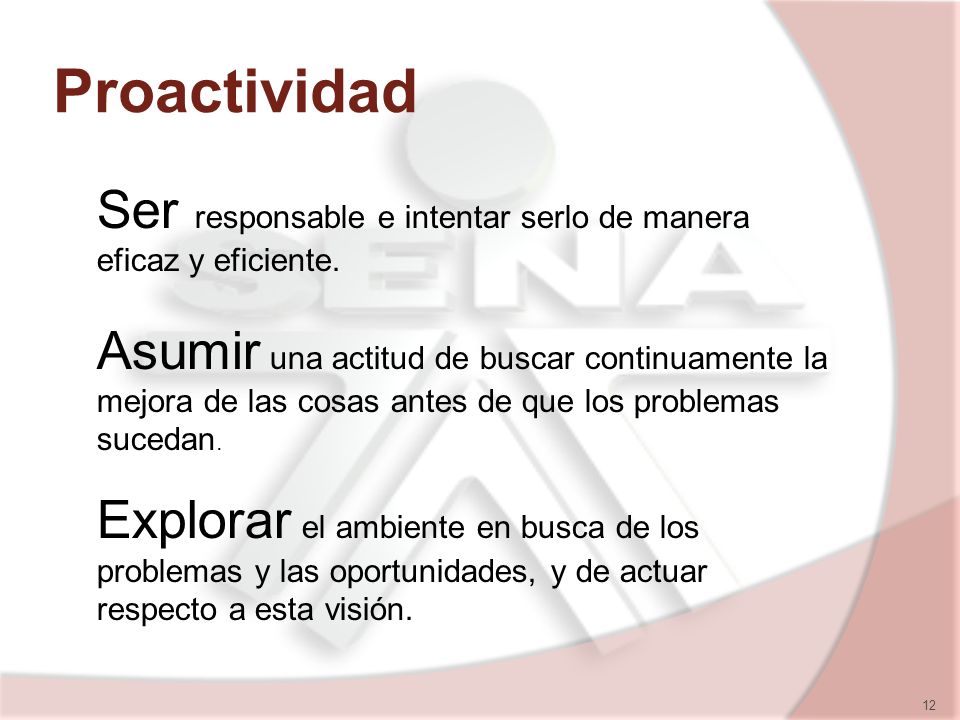 Proactividad Ser responsable e intentar serlo de manera eficaz y eficiente.
