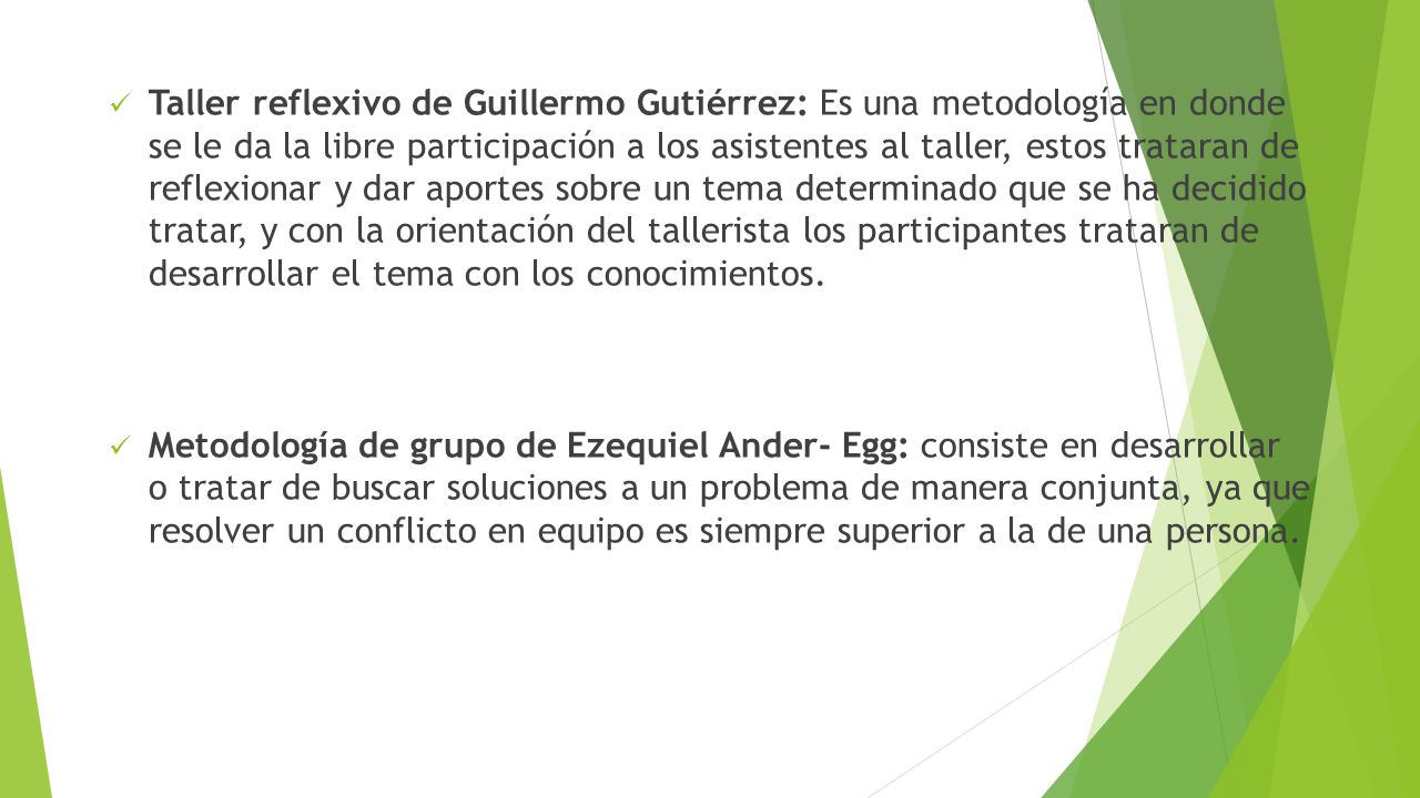 Taller reflexivo de Guillermo Gutiérrez: Es una metodología en donde se le da la libre participación a los asistentes al taller, estos trataran de reflexionar y dar aportes sobre un tema determinado que se ha decidido tratar, y con la orientación del tallerista los participantes trataran de desarrollar el tema con los conocimientos.