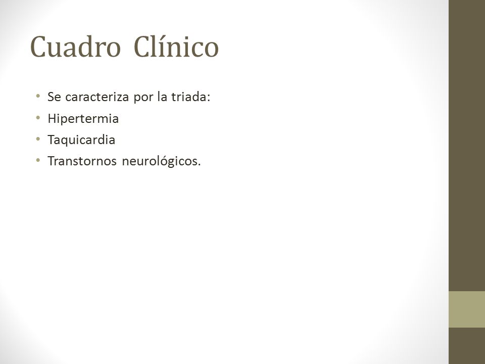 Cuadro Clínico Se caracteriza por la triada: Hipertermia Taquicardia