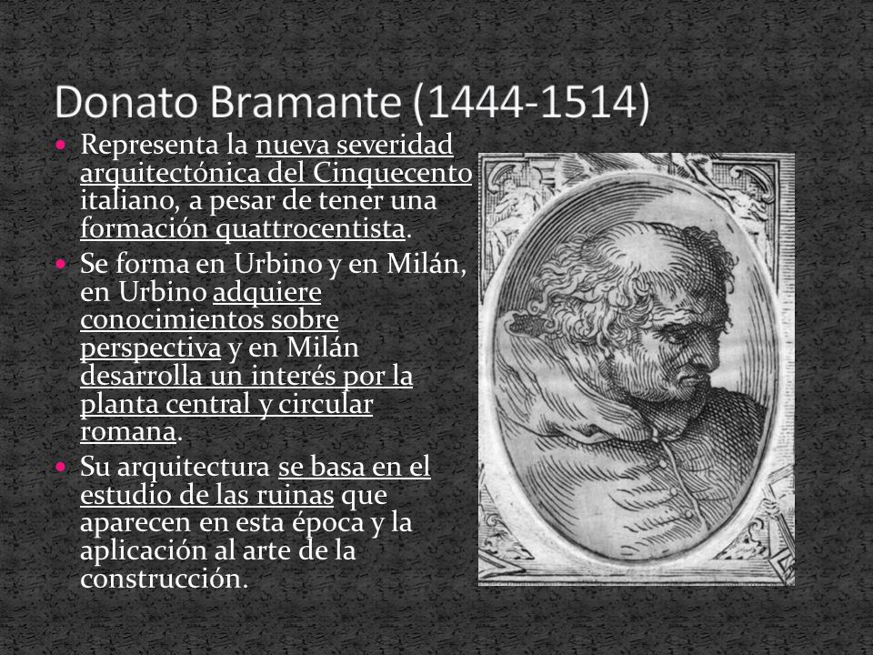 Donato Bramante ( ) Representa la nueva severidad arquitectónica del Cinquecento italiano, a pesar de tener una formación quattrocentista.