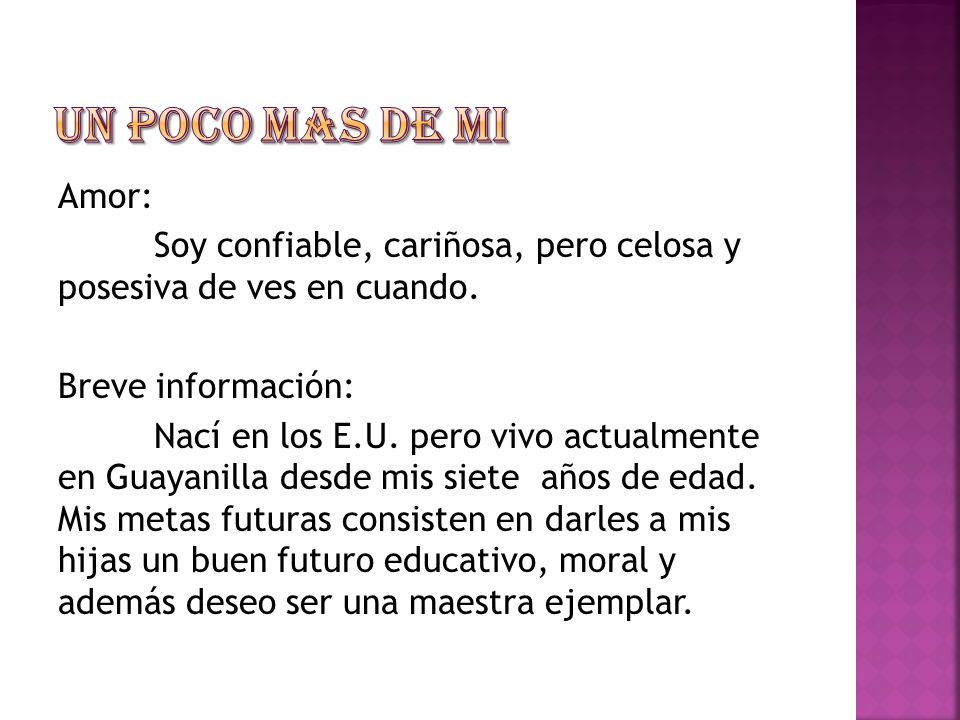 Un poco mas de mi Amor: Soy confiable, cariñosa, pero celosa y posesiva de ves en cuando. Breve información: