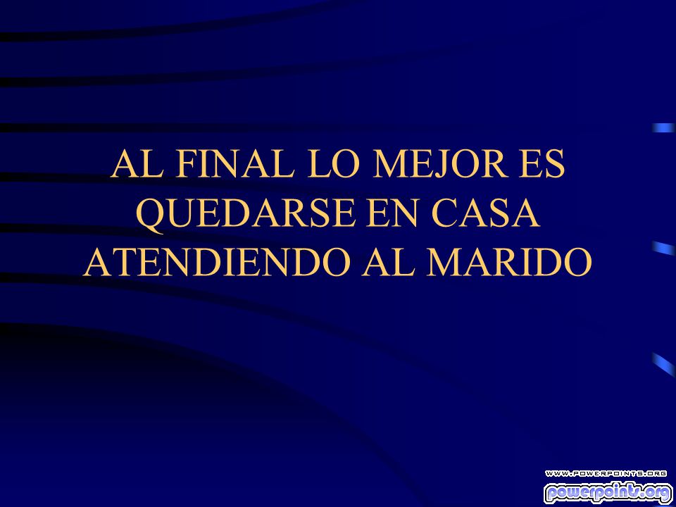 AL FINAL LO MEJOR ES QUEDARSE EN CASA ATENDIENDO AL MARIDO