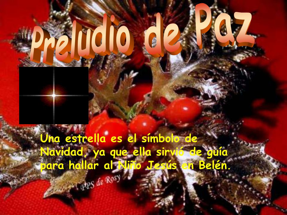 Preludio de Paz Una estrella es el símbolo de Navidad, ya que ella sirvió de guía para hallar al Niño Jesús en Belén.