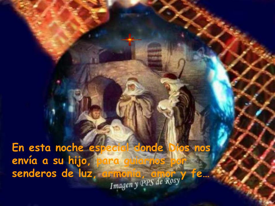 En esta noche especial donde Dios nos envía a su hijo, para guiarnos por senderos de luz, armonía, amor y fe…
