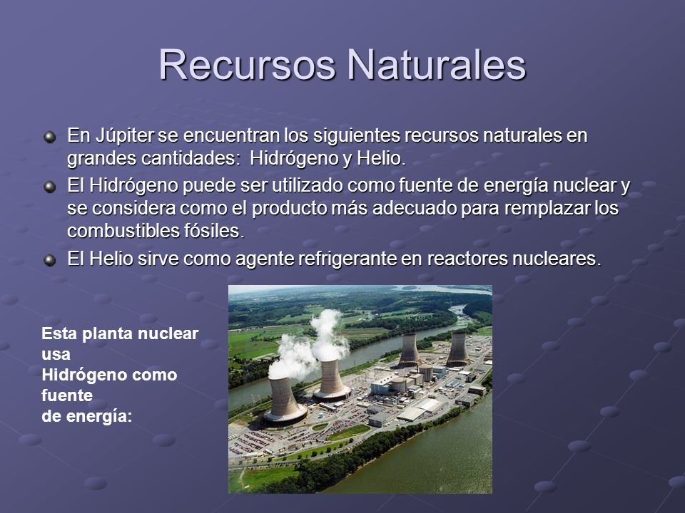 Recursos Naturales En Júpiter se encuentran los siguientes recursos naturales en grandes cantidades: Hidrógeno y Helio.