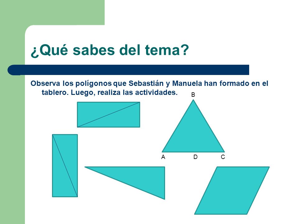 ¿Qué sabes del tema Observa los polígonos que Sebastián y Manuela han formado en el tablero. Luego, realiza las actividades.