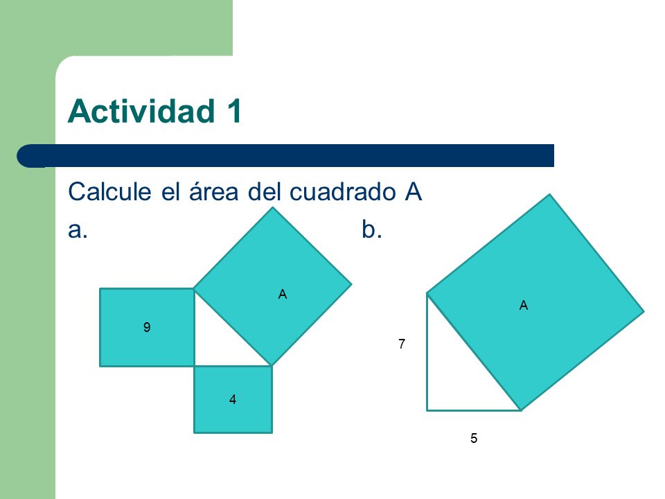 Actividad 1 Calcule el área del cuadrado A a. b. A 9 A 7 4 5