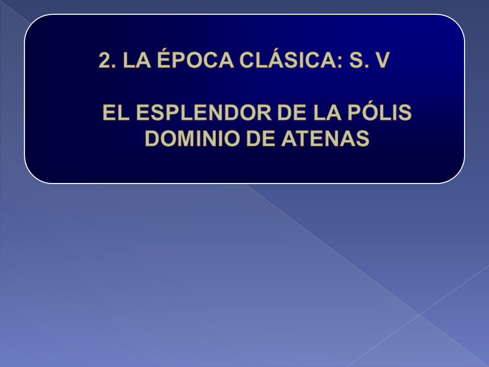 2. LA ÉPOCA CLÁSICA: S. V EL ESPLENDOR DE LA PÓLIS DOMINIO DE ATENAS