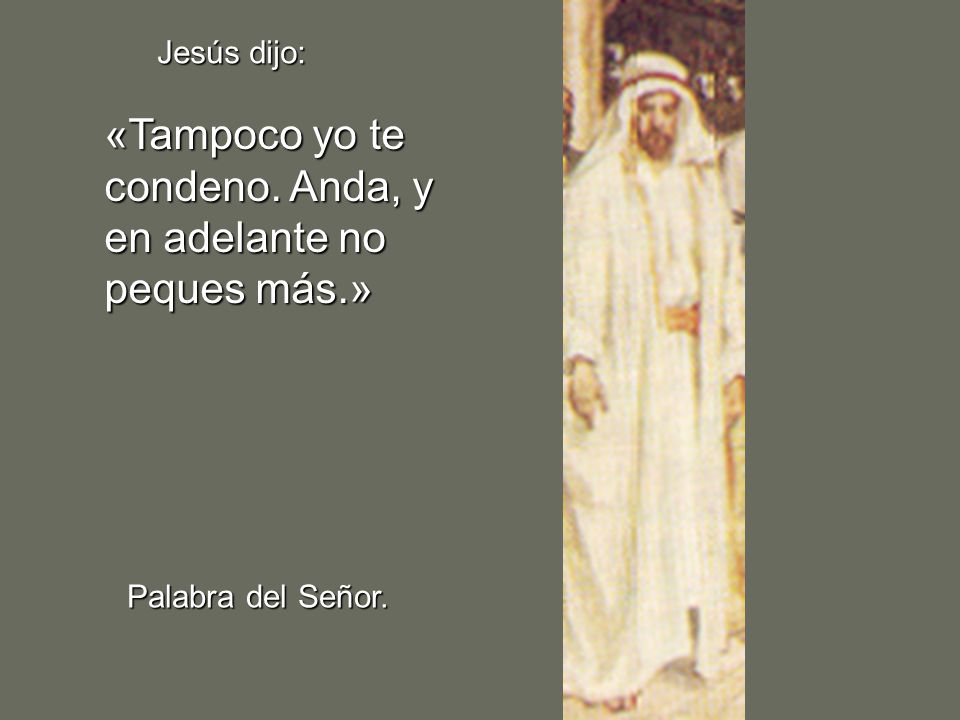 «Tampoco yo te condeno. Anda, y en adelante no peques más.»
