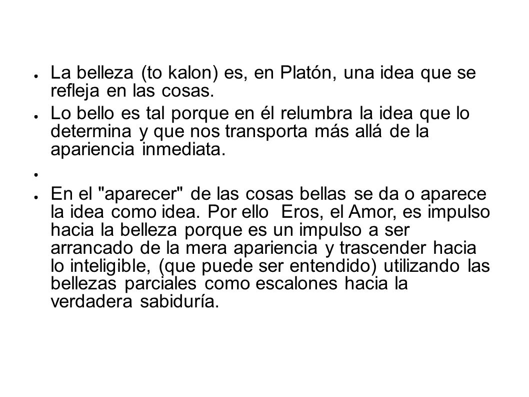 La belleza (to kalon) es, en Platón, una idea que se refleja en las cosas.