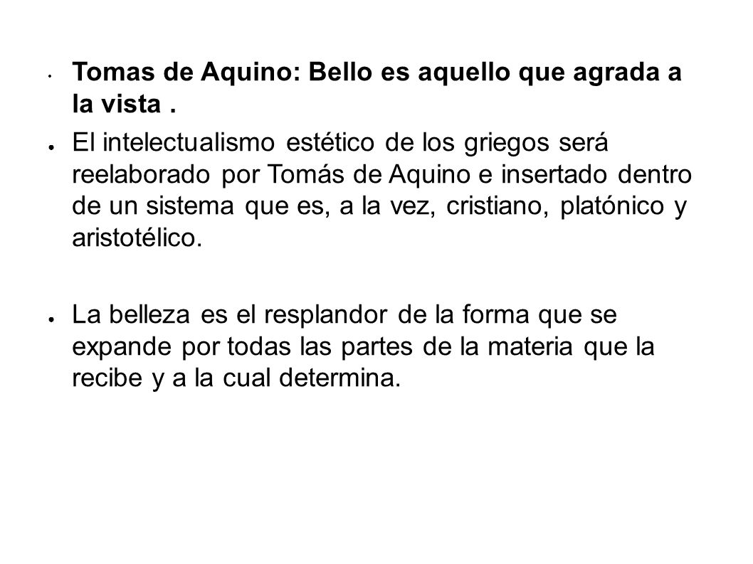 Tomas de Aquino: Bello es aquello que agrada a la vista .