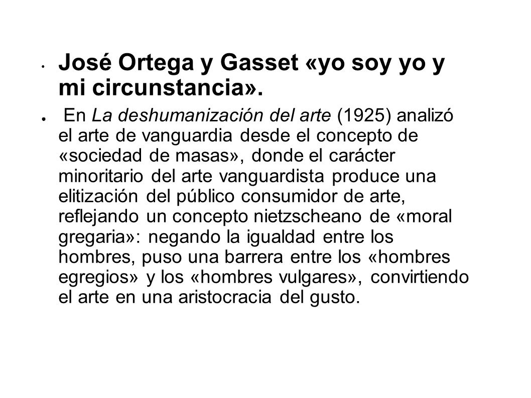 José Ortega y Gasset «yo soy yo y mi circunstancia».