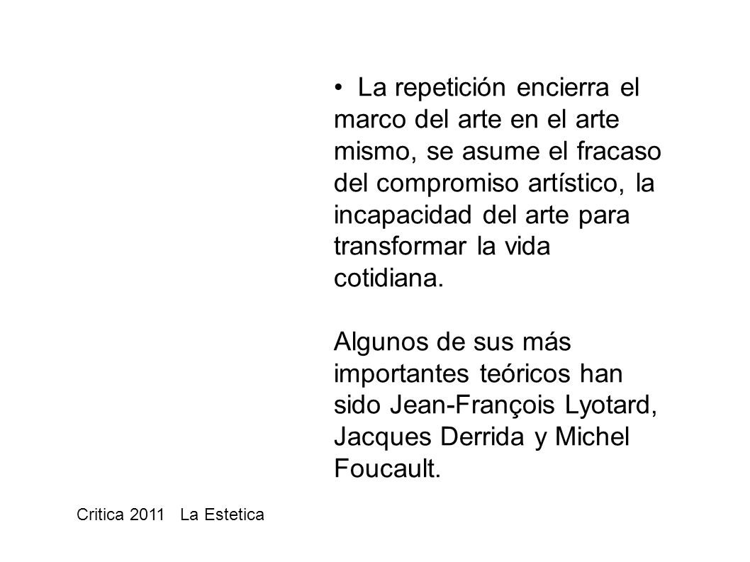 La repetición encierra el marco del arte en el arte mismo, se asume el fracaso del compromiso artístico, la incapacidad del arte para transformar la vida cotidiana.